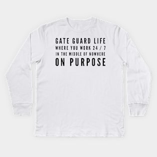 Gate Guard Life Work in the Middle of Nowhere on Purpose Kids Long Sleeve T-Shirt